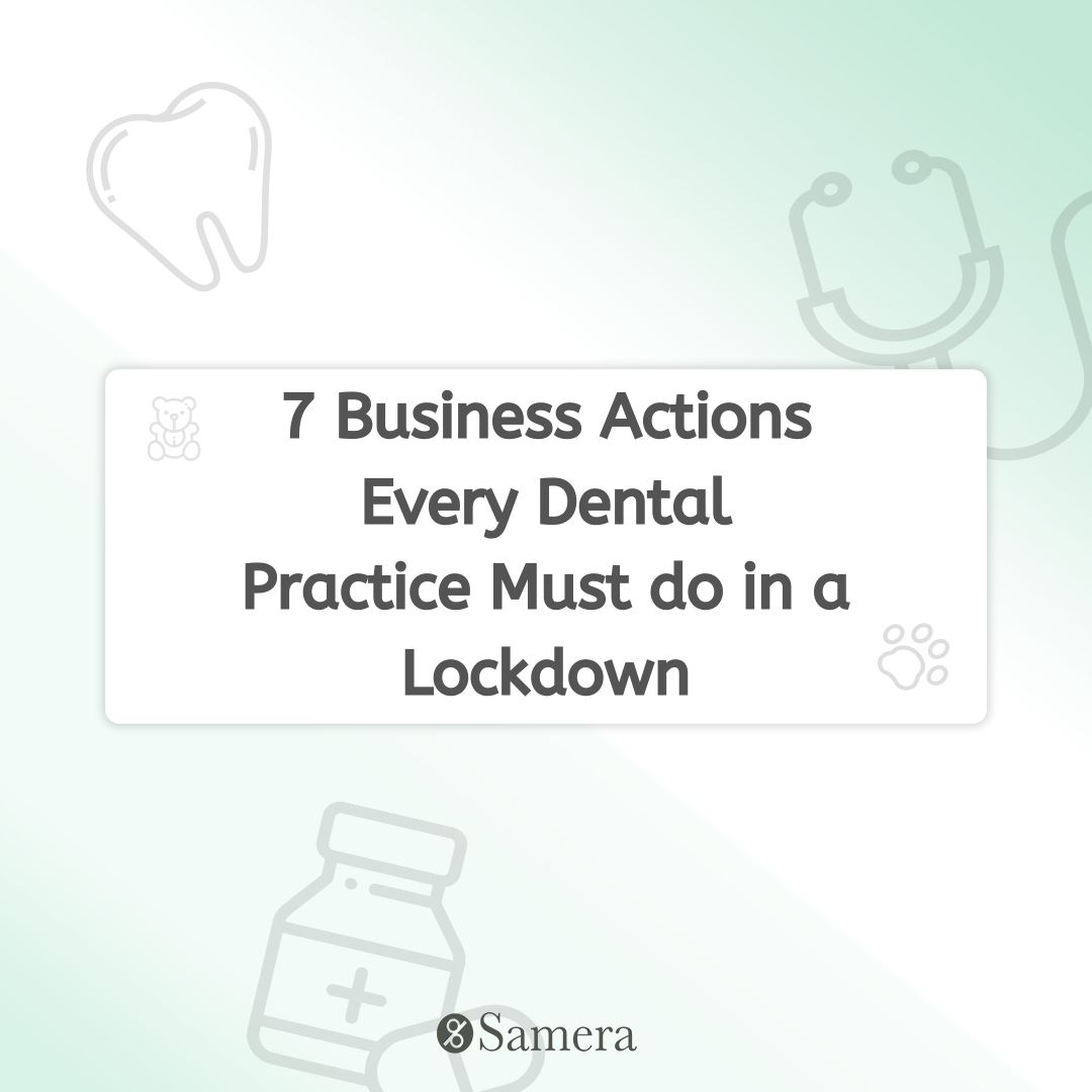 7 Business Actions Every Dental Practice Must do in a Lockdown