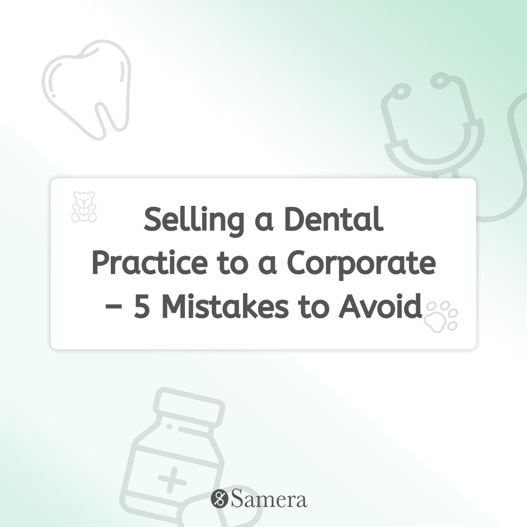 Selling a Dental Practice to a Corporate - 5 Mistakes to Avoid