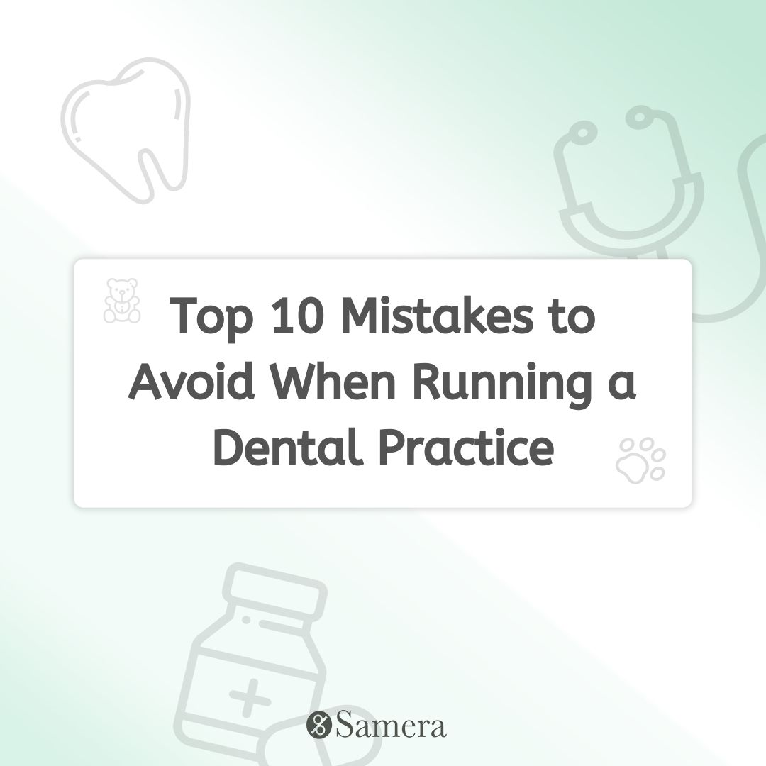 Top 10 Mistakes to Avoid When Running a Dental Practice