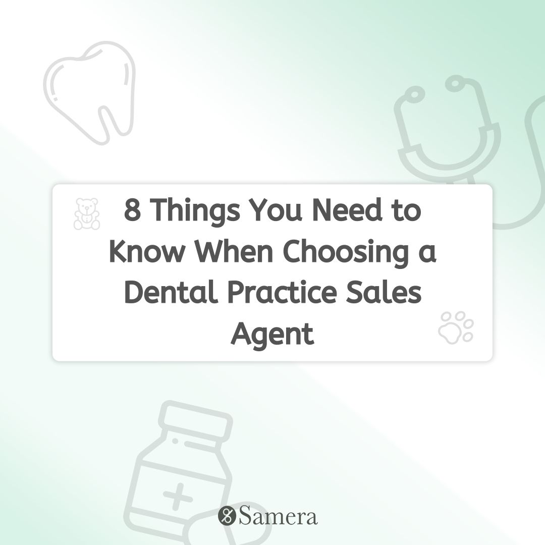 8 Things You Need to Know When Choosing a Dental Practice Sales Agent