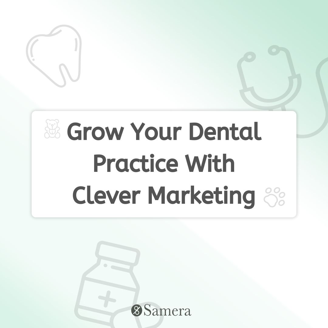 Grow Your Dental Practice With Clever Marketing
