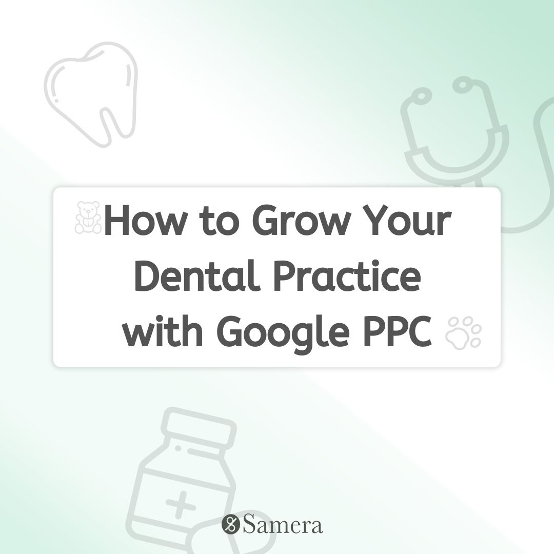 How to Grow Your Dental Practice with Google PPC