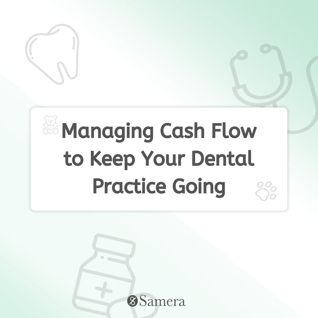 Managing Cash Flow to Keep Your Dental Practice Going