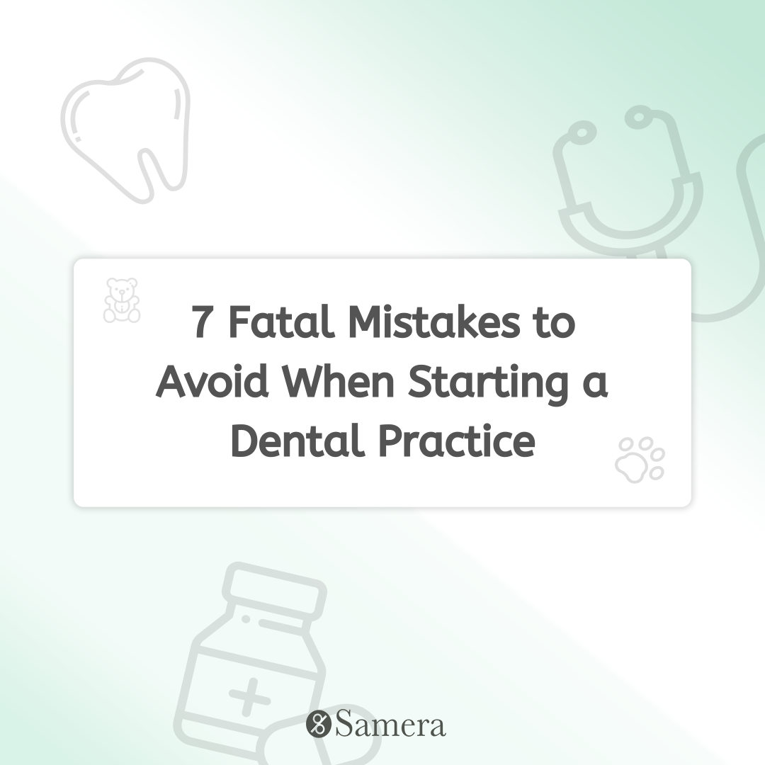 7 Fatal Mistakes to Avoid When Starting a Dental Practice