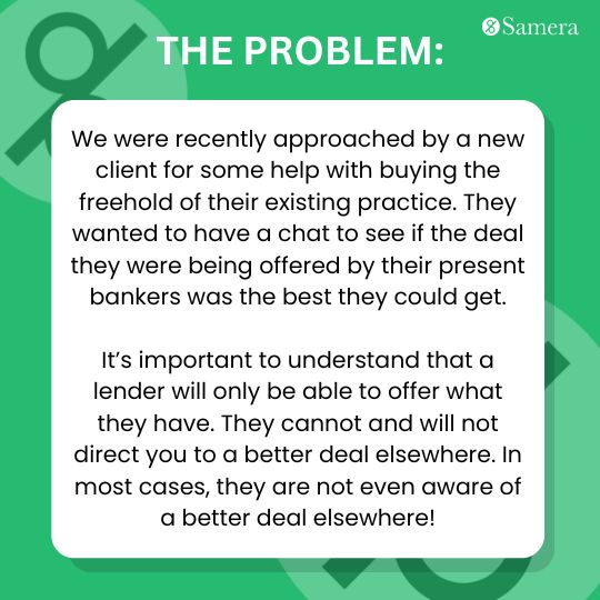 We were recently approached by a new client for some help with buying the freehold of their existing practice. They wanted to have a chat to see if the deal they were being offered by their present bankers was the best they could get.